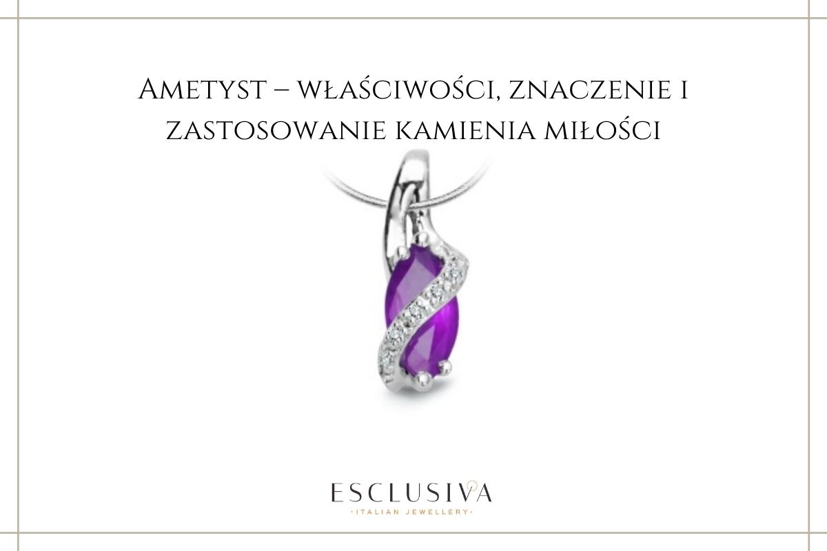 Ametyst – właściwości, znaczenie i zastosowanie kamienia miłości